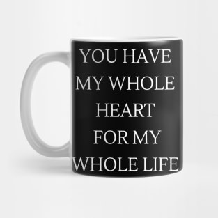 you have my whole heart for my whole life Mug